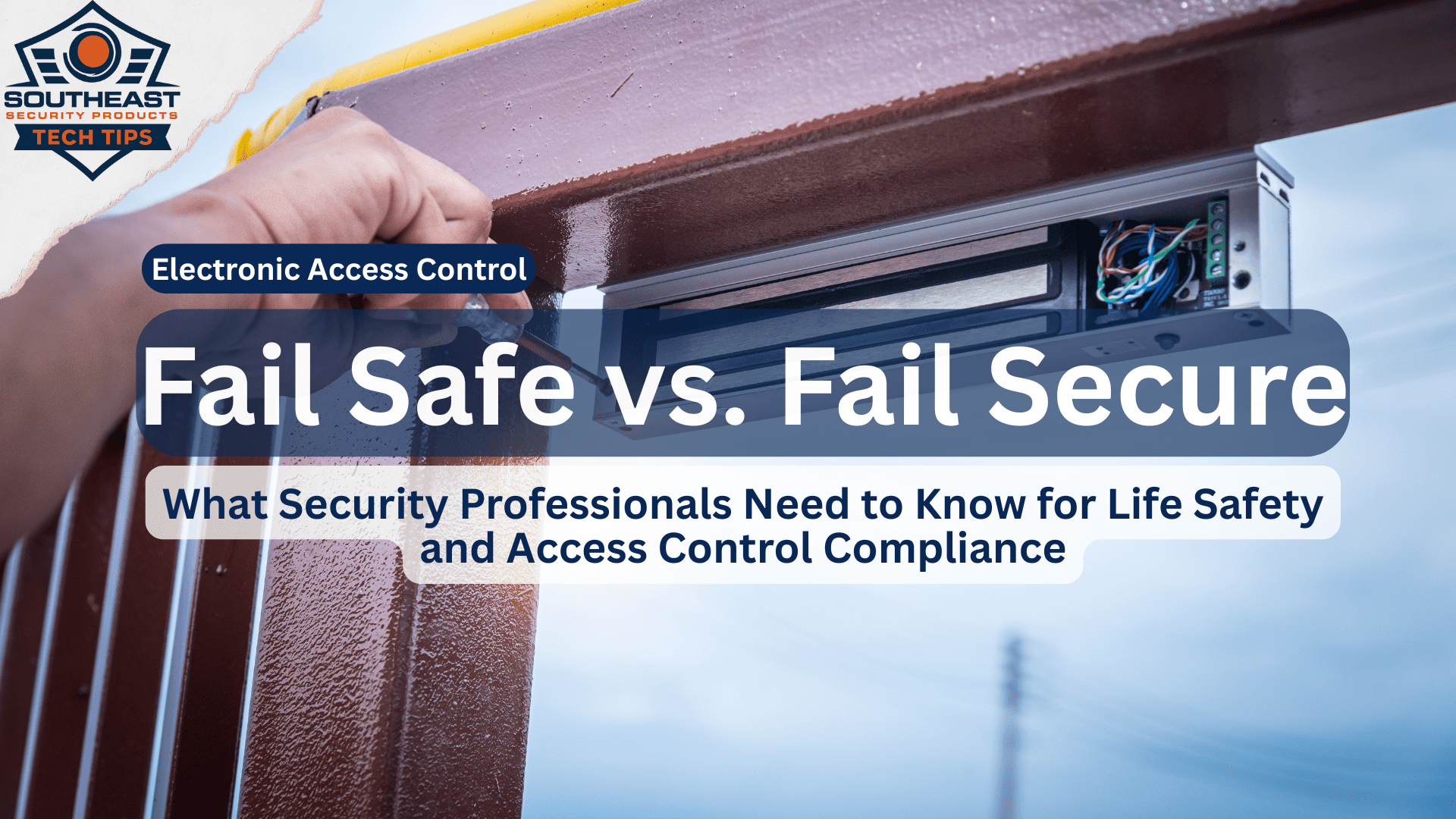 Fail Safe vs. Fail Secure – Access Control Tech Tip Fail Safe vs Fail Secure access control explanation for security professionals