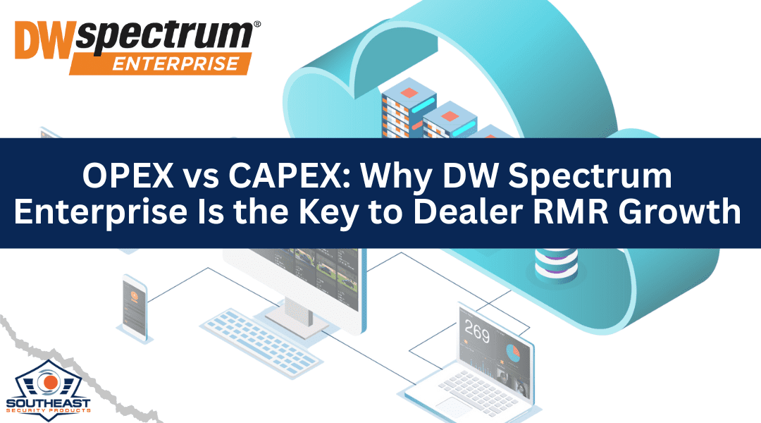 OPEX vs CAPEX: Why DW Spectrum Enterprise Is the Key to Dealer RMR Growth